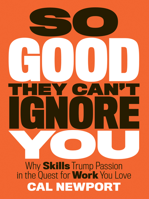 Title details for So Good They Can't Ignore You by Cal Newport - Available